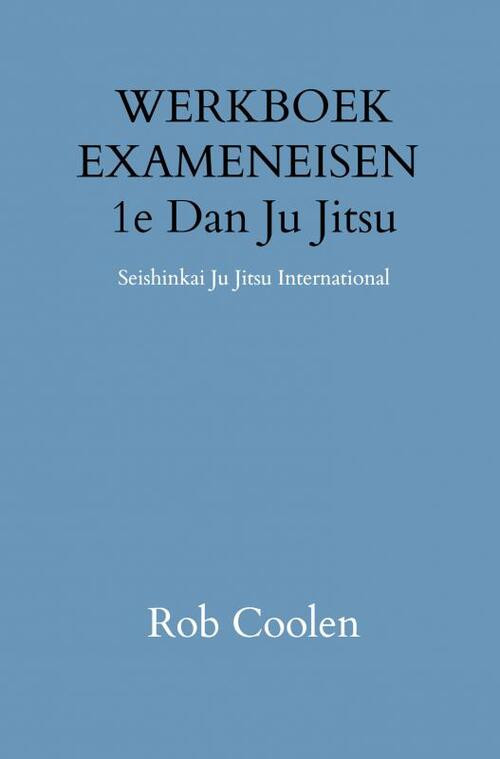 WERKBOEK EXAMENEISEN 1e DAN JU-JITSU -  Rob Coolen (ISBN: 9789403651538)