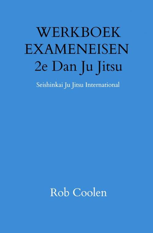 WERKBOEK EXAMENEISEN 2e Dan Ju Jitsu -  Rob Coolen (ISBN: 9789403651552)