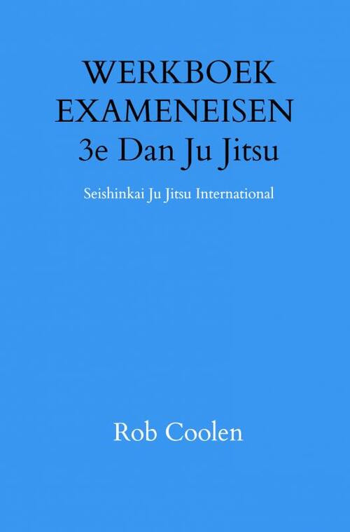 WERKBOEK EXAMENEISEN 3e Dan Ju Jitsu -  Rob Coolen (ISBN: 9789403651576)