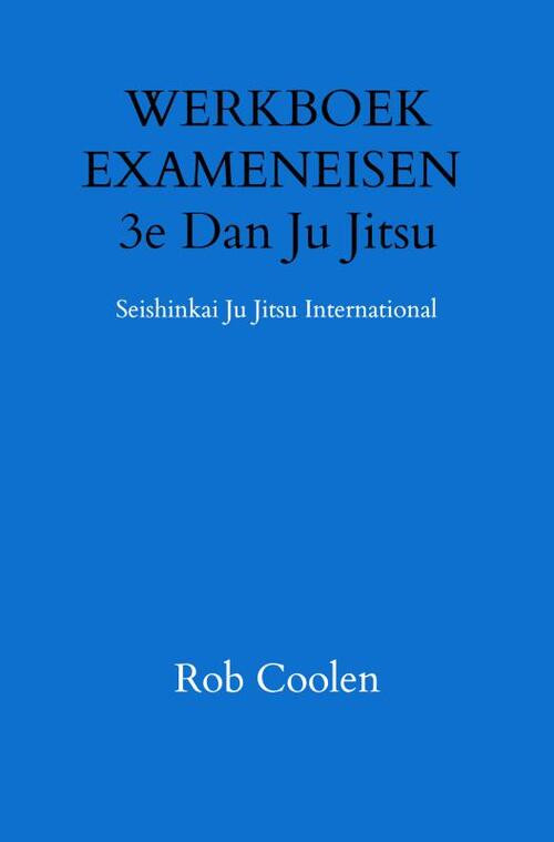 WERKBOEK EXAMENEISEN 3e Dan Ju Jitsu -  Rob Coolen (ISBN: 9789403651644)