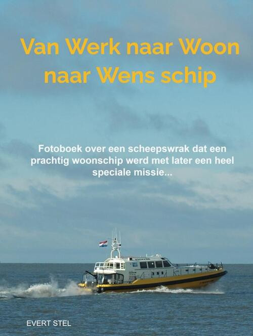 Van Werk naar Woon naar Wensschip -  Evert Stel (ISBN: 9789403651750)