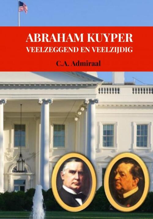 Abraham Kuyper -  C.A. Admiraal (ISBN: 9789403687339)