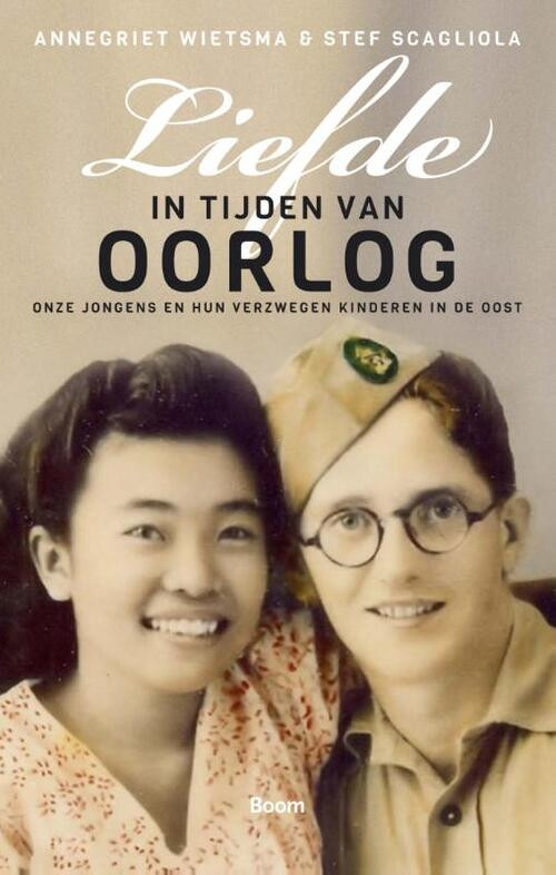 Liefde in tijden van oorlog - Onze jongens en hun verzwegen kinderen in de Oost -  Annegriet Wietsma, Stef Scagliola (ISBN: 9789461055200)