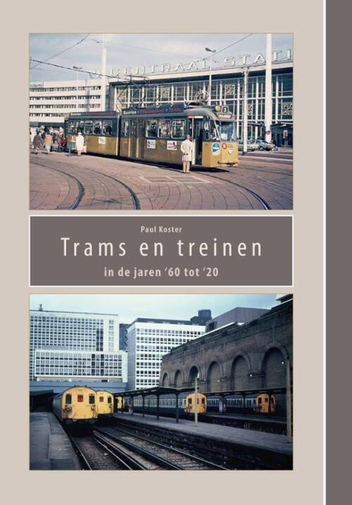 Trams en treinen in de jaren ’60 tot ‘20 -  Paul Koster (ISBN: 9789462472648)