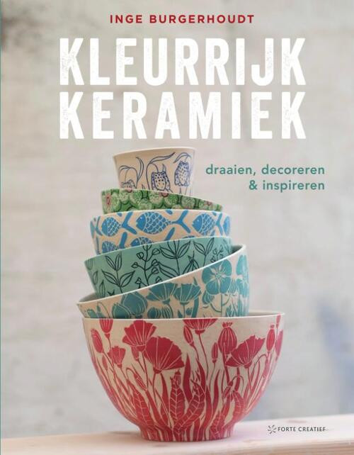 Kleurrijk Keramiek -  Inge Burgerhoudt (ISBN: 9789462502840)