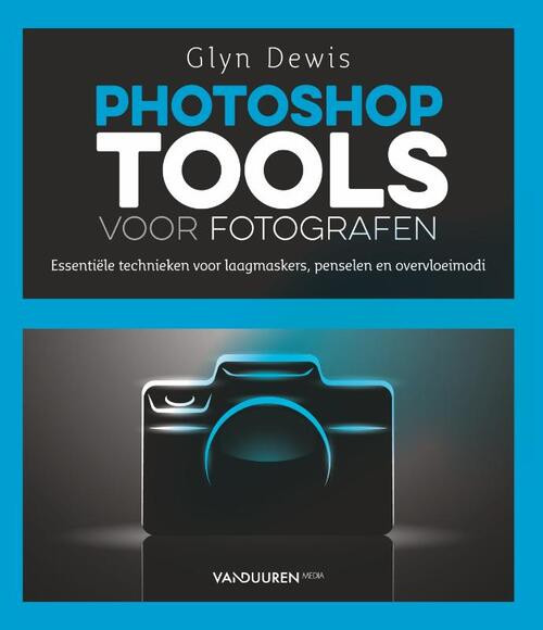 Photoshop Tools voor Fotografen -  Glyn Dewis (ISBN: 9789463560740)