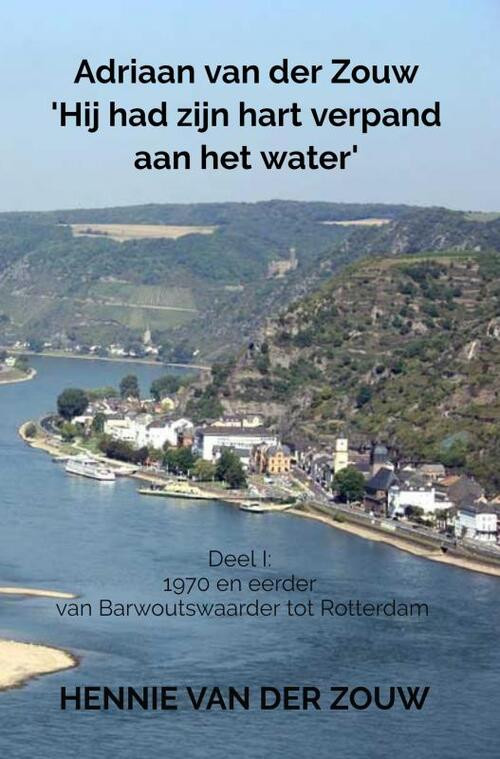 Adriaan van der Zouw 'Hij had zijn hart verpand aan het water' -  Hennie van der Zouw (ISBN: 9789464056327)