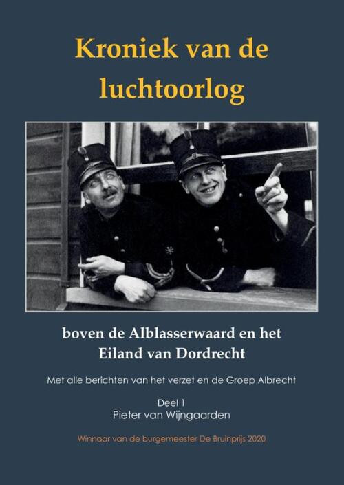 Kroniek van de luchtoorlog boven de Alblasserwaard en het Eiland van Dordrecht -  Pieter van Wijngaarden (ISBN: 9789464065701)