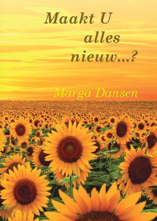 Maakt U alles nieuw...? -  M. T. Dansen (ISBN: 9789464066418)