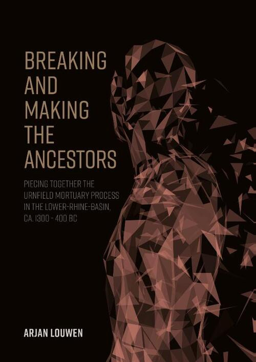 Breaking and making the ancestors -  Arjan Louwen (ISBN: 9789464280005)