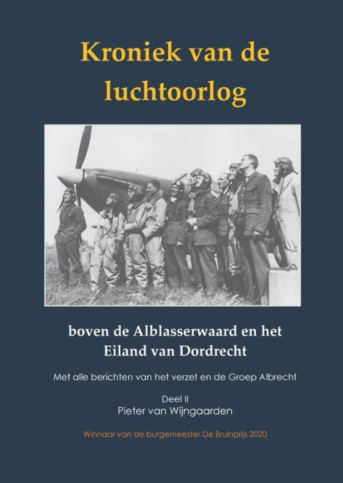 Kroniek van de luchtoorlog boven de Alblasserwaard en Eiland van Dordrecht -  Pieter van Wijngaarden (ISBN: 9789464430561)