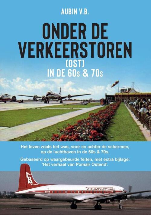 Onder de Verkeerstoren (OST) in de 60s & 70s -  Aubin Vanbelleghem (ISBN: 9789464433852)