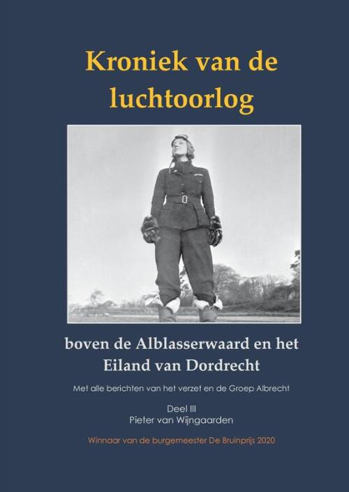 Kroniek van de luchtoorlog boven de Alblasserwaard en Eiland van Dordrecht Deel III -  Pieter van Wijngaarden (ISBN: 9789464436112)