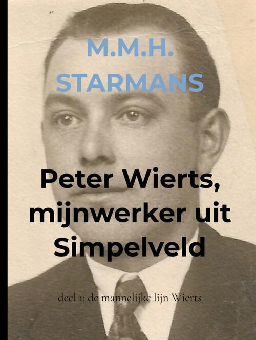 Peter Wierts, mijnwerker uit Simpelveld -  M.M.H. Starmans (ISBN: 9789464480573)