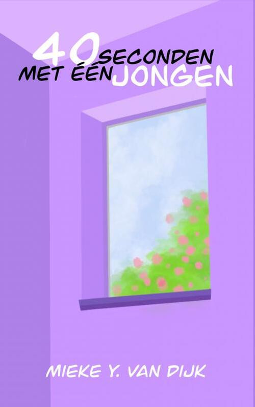 40 Seconden Met Één Jongen -  Mieke Y. van Dijk (ISBN: 9789464926033)