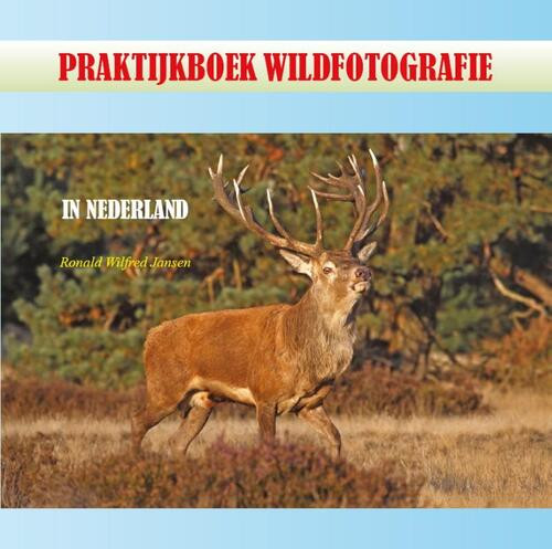 Praktijkboek wildfotografie -  Ronald Wilfred Jansen (ISBN: 9789490482008)
