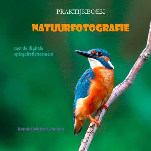 Praktijkboek natuurfotografie -  Ronald Wilfred Jansen (ISBN: 9789490482046)