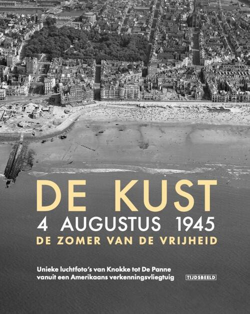De Kust. 4 augustus 1945. De zomer van de vrijheid -  Birger Stichelbaut (ISBN: 9789490880323)