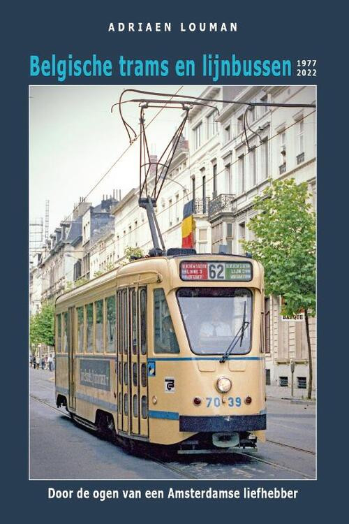 Belgische trams en lijnbussen 1977-2022 -  Adriaen Louman (ISBN: 9789492040657)