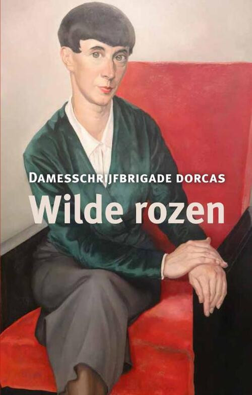 Wilde rozen -  Damesschrijfbrigade Dorcas (ISBN: 9789492190697)