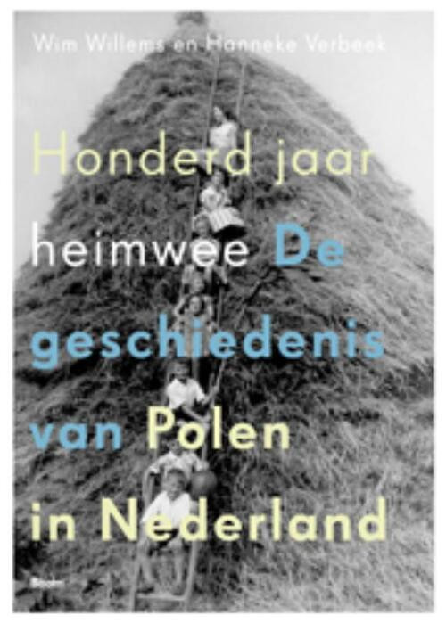 Honderd jaar heimwee - De geschiedenis van Polen in Nederland -  Hanneke Verbeek, Wim Willems (ISBN: 9789461050595)