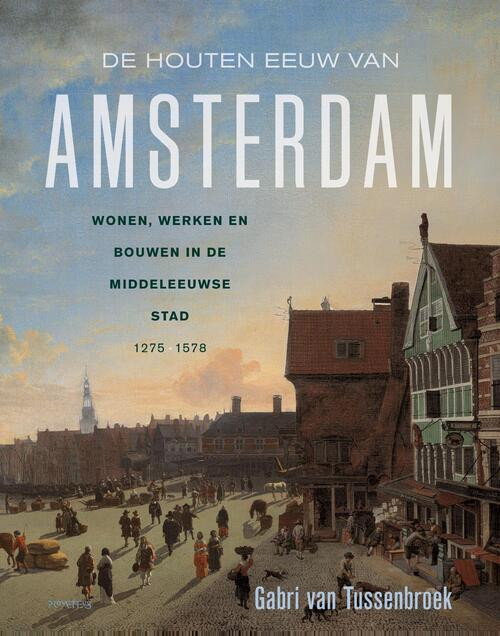 De houten eeuw van Amsterdam -  Gabri van Tussenbroek (ISBN: 9789044652383)