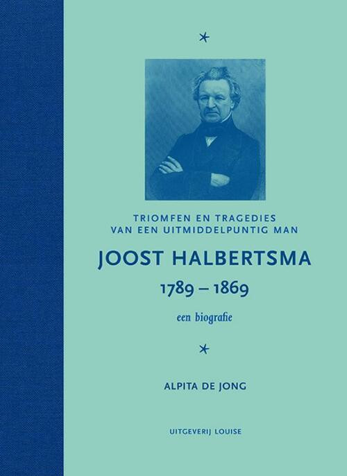 Joost Halbertsma 1789-1869 een biografie -  Alpita de Jong (ISBN: 9789491536502)