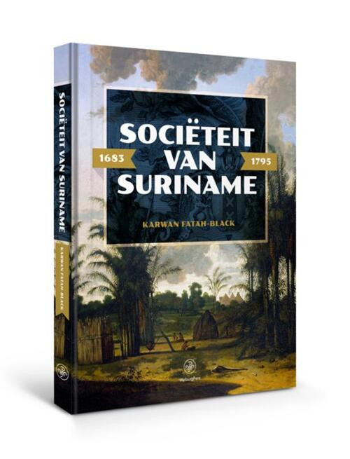 Sociëteit van Suriname – 1683 - 1795 -  Karwan Fatah-Black (ISBN: 9789462491625)