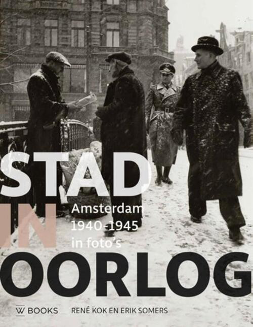 Stad in oorlog - Amsterdam 40-45 -  Erik Somers, René Kok (ISBN: 9789462581913)